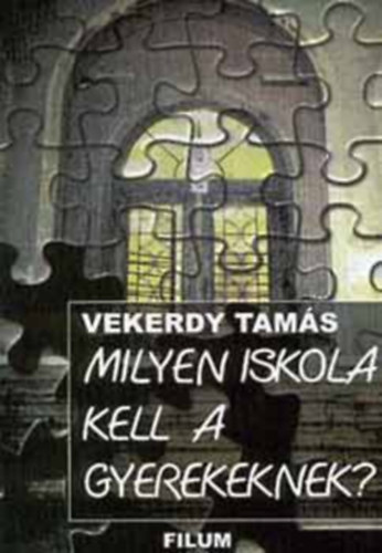 Vekerdy Tamás - Milyen iskola kell a gyerekeknek ?