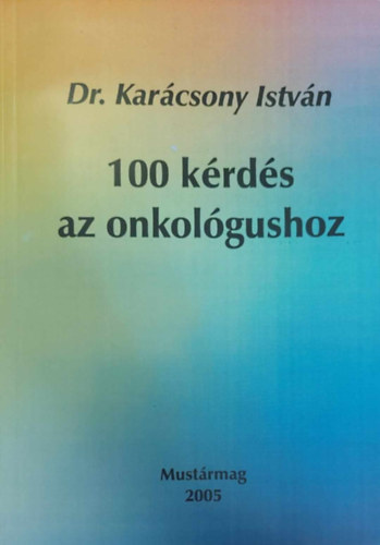Dr. Kar�csony Istv�n - 100 k�rd�s az onkol�gushoz