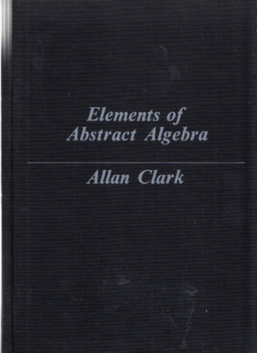 Allan Clark - Elements of abstract algebra