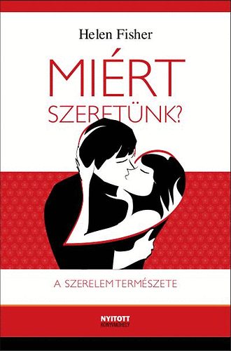 Helen Fisher - Miért szeretünk? - A szerelem természete