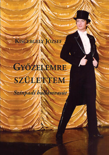 Kisgergely Jzsef - Gyzelemre szlettem - Sznpadi hullmvast