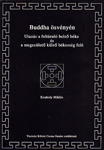 Konkoly Mikl�s - Buddha �sv�ny�n : Utaz�s a felt�rul� bels� b�ke �s a megsz�let� k�ls� b�kess�g fel�