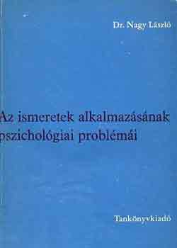 Dr. Nagy Lszl - Az ismeretek alkalmazsnak pszicholgiai problmi