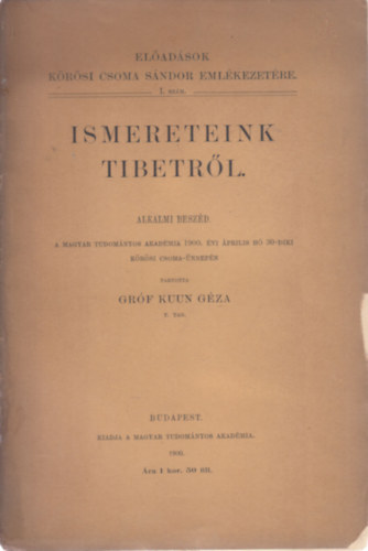 Grf Kuun Gza - Ismereteink Tibetrl. Alkalmi beszd a MTA 1900. vi prilis h 30-diki Krsi Csoma-nnepn