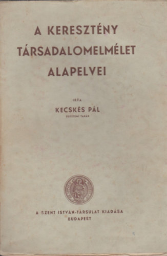 Kecsk�s P�l - A kereszt�ny t�rsadalomelm�let alapelvei