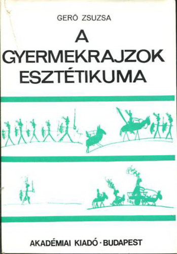 Ger� Zsuzsa - A gyermekrajzok eszt�tikuma