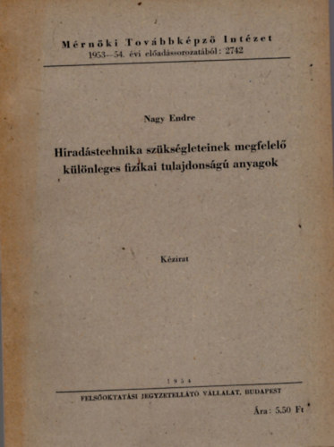 Nagy Endre - Hradstechnika szksgleteinek megfelel klnleges fizikai tulajdonsg anyagok- Mrnki Tovbbkpz Intzet 1953-54. vi eladssorozatbl
