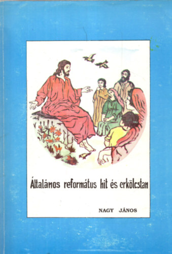 Nagy Jnos - ltalnos reformtus hit s erklcstan