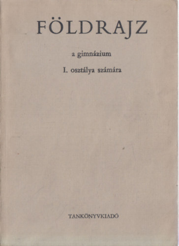 Dr. Tóth Aurél - Földrajz I. (Általános természeti földrajz a gimnázium I. osztálya számára)