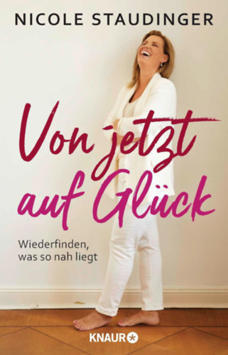 Staudinger Nicole - Von jetzt auf Glück - Wiederfinden, was so nah liegt