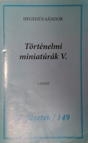 Hegeds Sndor - Trtnelmi miniatrk V. - 5 essz