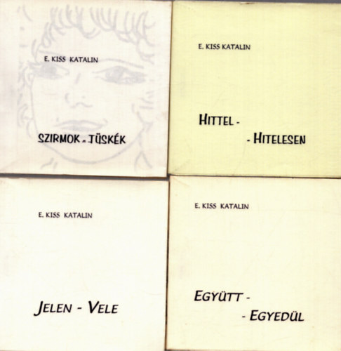 E. Kiss Katalin - 4 db E. Kiss Katalin verseskötet: Httel - hitelesen + Szirmok - tüskék + Ha alábbhagy a rohanás -, maj észrevesszük egymást? + Jelen - vele