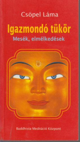 Csöpel Láma - Igazmondó tükör - Mesék, elmélkedések