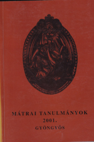 Horv�th L�szl�  (szerk.) - M�trai tanulm�nyok: Gy�ngy�s 2001.