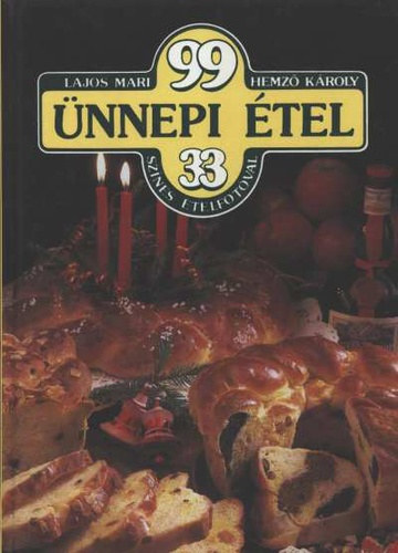 Hemző Károly Lajos Mari - 99 ünnepi étel