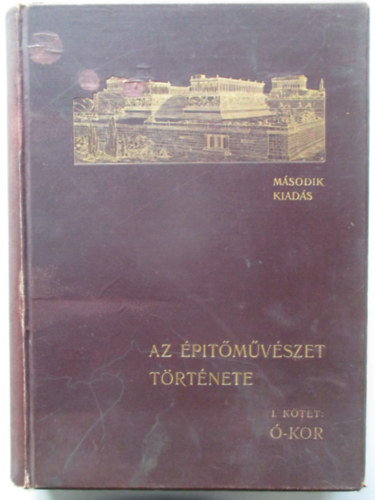 Kabdebo Gyula - Az építészet története I. - Ó-kor (Építő munkavezetők könyvtára VII-VIII.)