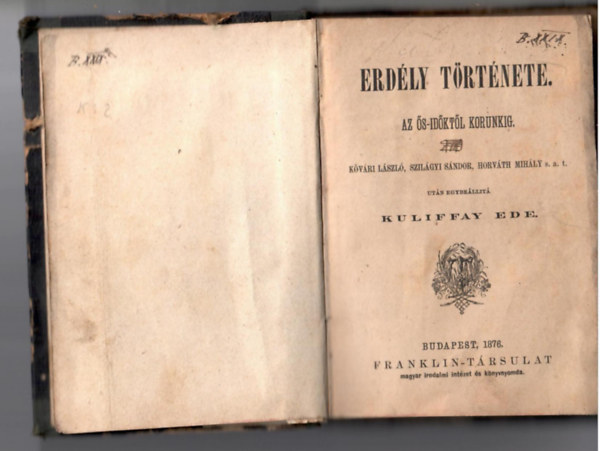 Kuliffay Ede - Erd�ly t�rt�nete. Az �s-id�kt�l korunkig. K�v�ri L�szl�, Szil�gyi S�ndor, Horv�th Mih�ly s. a. t. ut�n egybe�llit� - -.