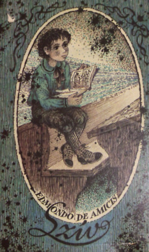 Edmondo de Amicis - A sz�v (A gyermekek sz�m�ra) - olaszb�l ford�totta Rad� Antal