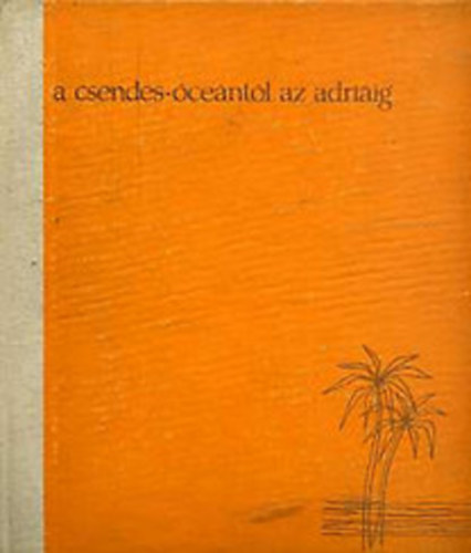 F�bi�n Ferenc - A Csendes-�ce�nt�l az Adri�ig