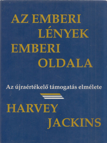Harvey Jackins - Az emberi l�nyek emberi oldala (Az �jra�rt�kel� t�mogat�s elm�lete)
