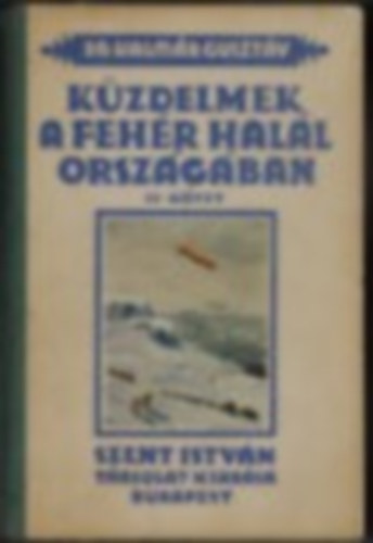 Dr.Kalmár Gusztáv - Küzdelmek a fehér halál országában II.Kötet