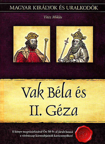 Vit�z Mikl�s - Vak B�la �s II. G�za (Magyar kir�lyok �s uralkod�k 6.)