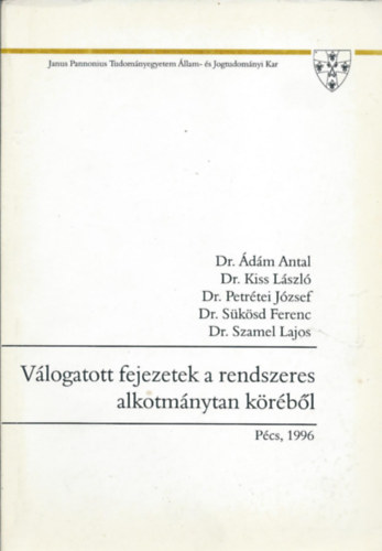 Dr. dm Antal- Dr. Kiss Lszl- Dr. Petrtei Jzsef- Dr. Sksd Ferenc- Dr. Szamel Lajos - Vlogatott fejezetek a rendszeres alkotmnytan krbl