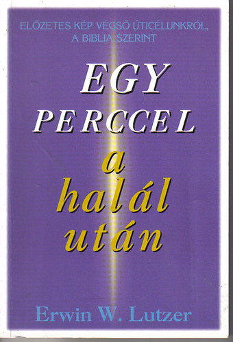 Erwin W. Lutzer - Egy perccel a hall utn