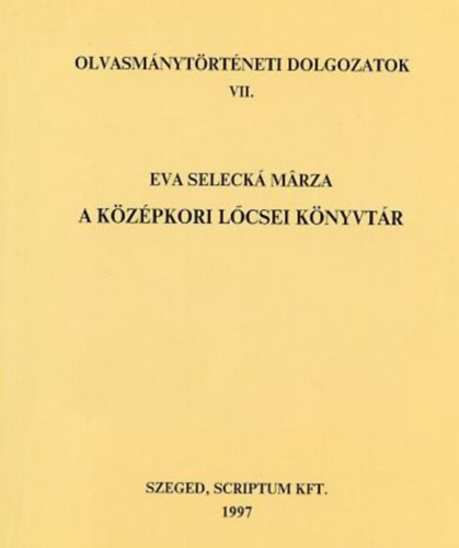 Eva Seleck� M�rza - A k�z�pkori l�csei k�nyvt�r (olvasm�nyt�rt�neti dolgozatok VII.)