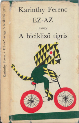 Karinthy Ferenc - Ez-Az avagy A bicikliz tigris - DEDIKLT!