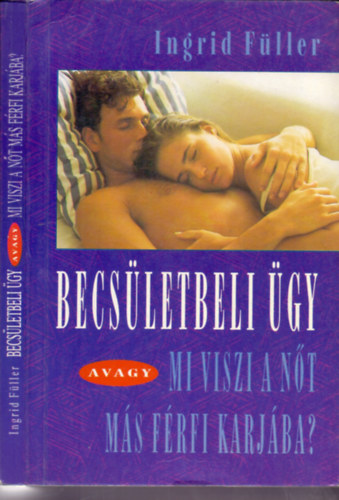Ingrid F�ller - Becs�letbeli �gy -  avagy mi viszi a n�t m�s f�rfi karj�ba?