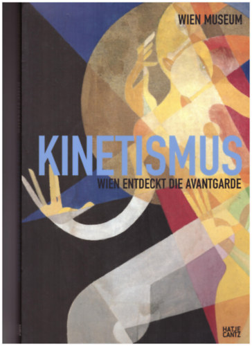 Kinetismus - Wien Entdeckt die Avantgarde