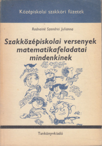Radnain� Szendrei Julianna - Szakk�z�piskolai versenyek matematikafeladatai mindenkinek