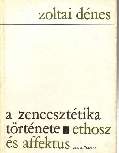 Zoltai Dnes - A zeneeszttika trtnete I.: thos s affektus