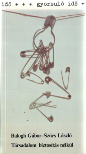 Balogh G�bor-Sz�cs L�szl� - T�rsadalom biztos�t�s n�lk�l (gyorsul� id�)