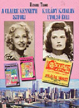 Hámori Tibor - A Claire Kenneth sztori-Karády Katalin utolsó évei