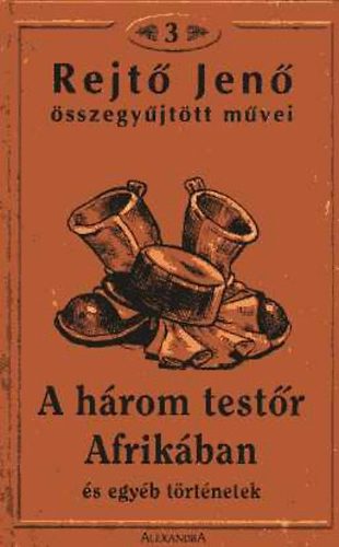 Rejt� Jen� - A h�rom test�r Afrik�ban �s egy�b t�rt�netek