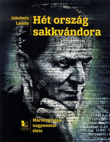 Jakobetz L�szl� - H�t orsz�g sakkv�ndora - Mar�czy G�za nagymester �lete