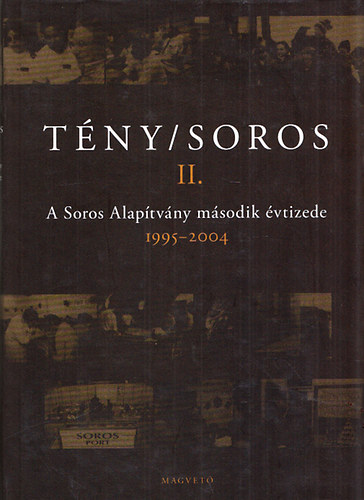 T�ny/Soros II. - A Soros Alap�tv�ny m�sodik �vtizede 1995-2004