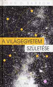 John D. Barrow - A vilgegyetem szletse