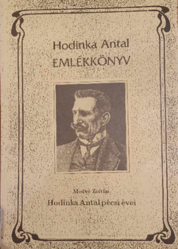 Medve Zolt�n - Hodinka Antal Eml�kk�nyv - Hodinka Antal p�csi �vei
