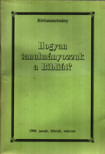 Hogyan tanulmyozzuk a Biblit? (Bibliatanulmny)