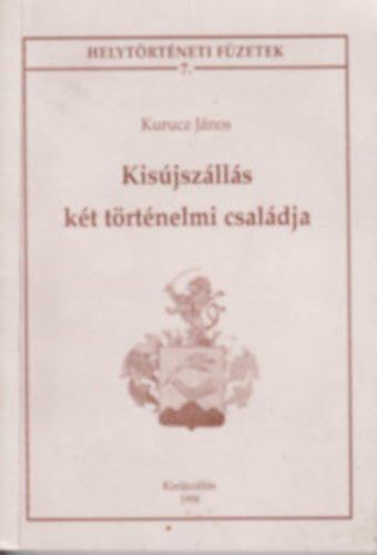 Kurucz János - Kisújszállás két történelmi családja (Helytörténeti füzetek 7.)