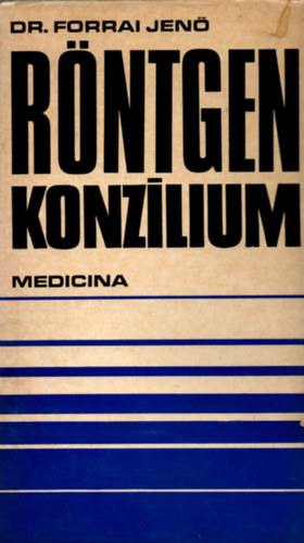 Forrai Jenő (szerk.) - Röntgen konzílium