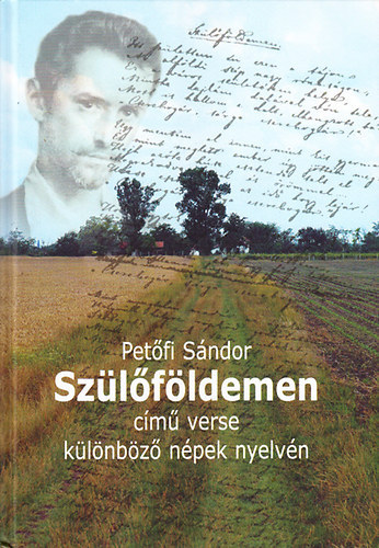 Petőfi Sándor: Szülőföldemen című verse különböző népek nyelvén (26 nyelven)