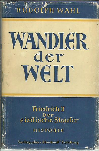 Rudolph Wahl - Friedrich II., der sizilische Staufer  (.Wandler der Welt)