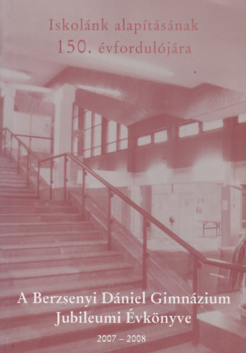A Berzsenyi D�niel Gimn�zium Jubileumi �vk�nyve 2007-2008