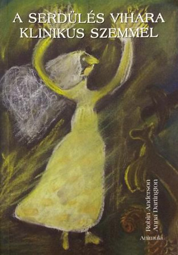 Anna, Anderson, Robin Dartington - A serdülés vihara klinikus szemmel