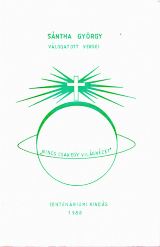 Sántha György - Sántha György válogatott versei - "Nincs csak egy világnézet" - Centenáriumi kiadás