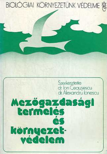 Ion Ceausescu; Alexandru Ionescu - Mezőgazdasági termelés és környezetvédelem